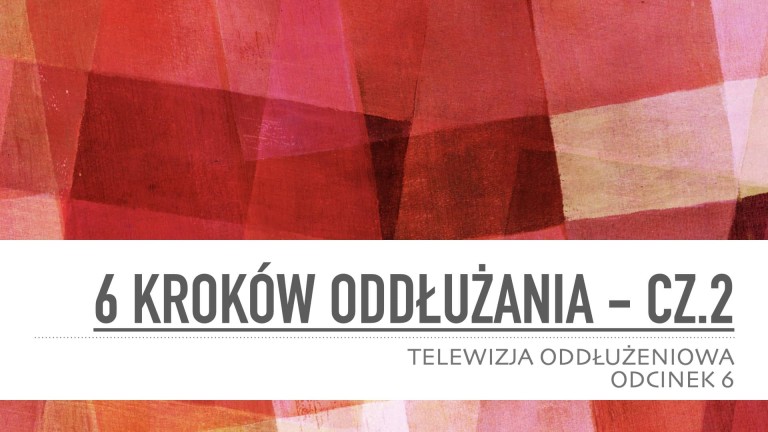 Telewizja Oddłużeniowa: 6 kroków oddłużania cz. 2