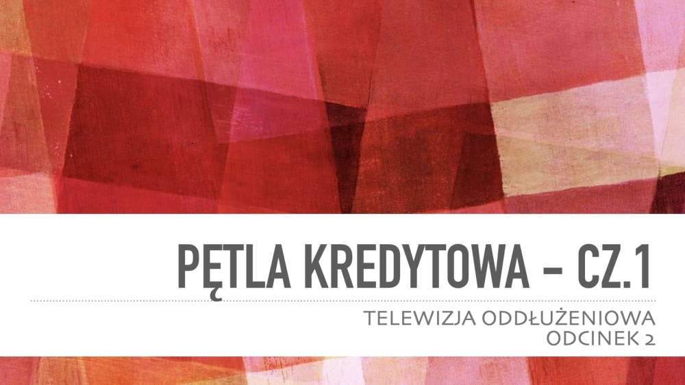 Telewizja Oddłużeniowa: Pętla kredytowa