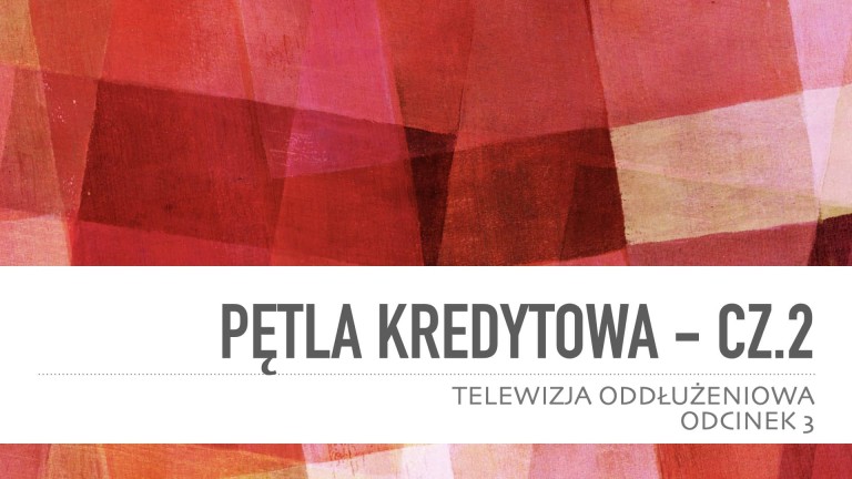 Telewizja Oddłużeniowa: Pętla Kredytowa cz. 2